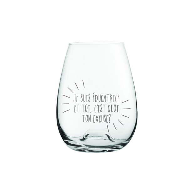 Verre de vin Je Suis Éducatrice Et Toi C'est Quoi Ton Excuse?